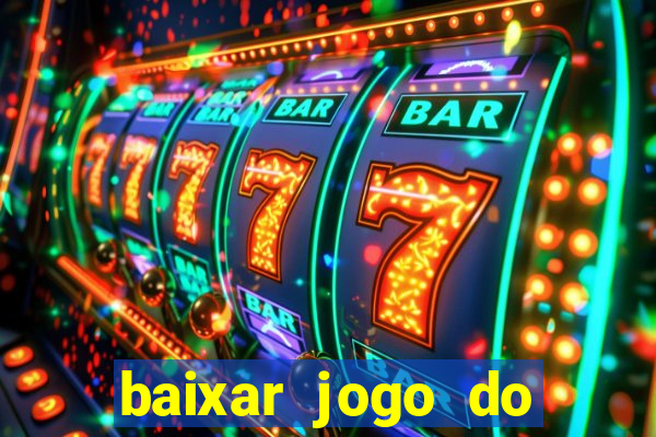 baixar jogo do tigrinho para ganhar dinheiro